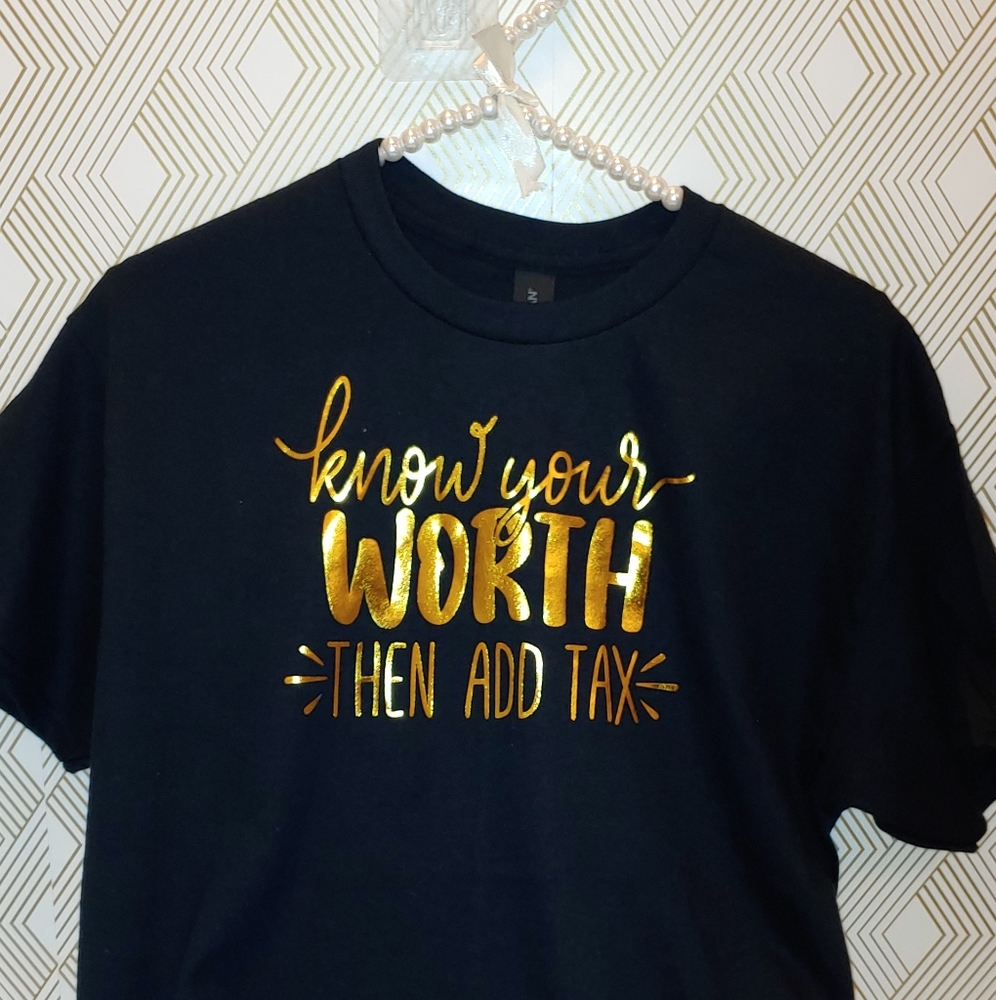 Know Your Worth And Add Tax On It.Black Graphic T-Shirt with Gold Print.